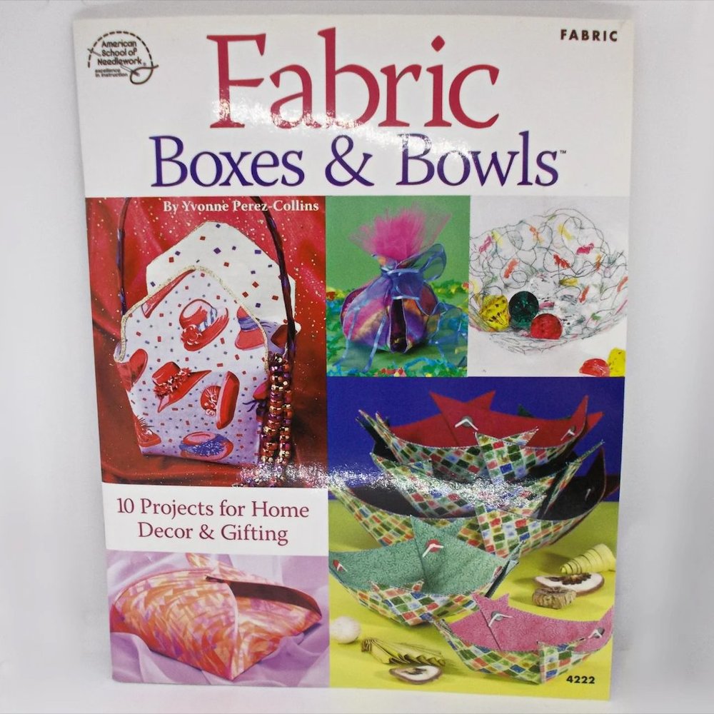 Fabric Boxes & Bowls 10 Projects American School of Needlework